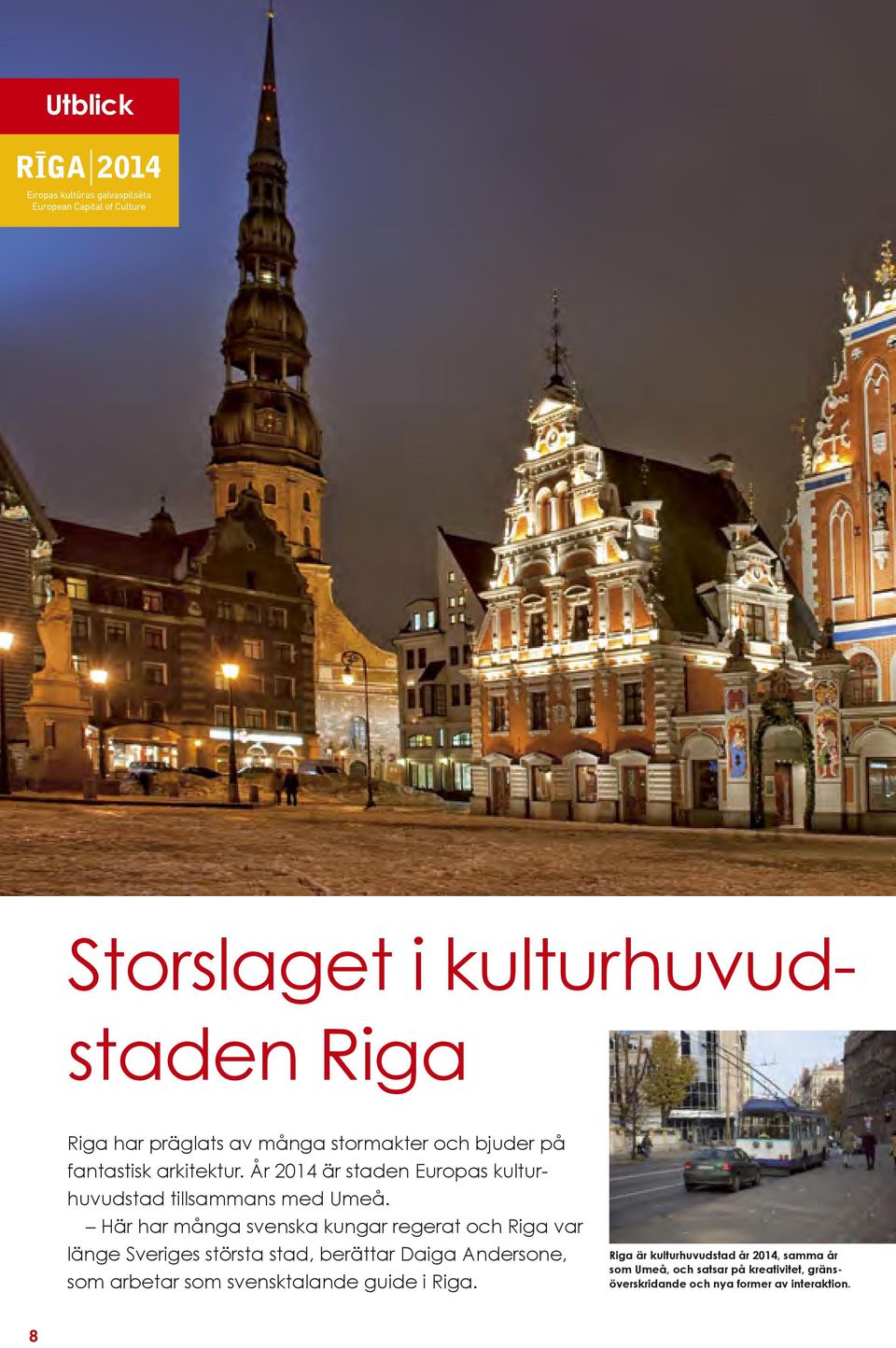 Här har många svenska kungar regerat och Riga var länge Sveriges största stad, berättar Daiga Andersone, som