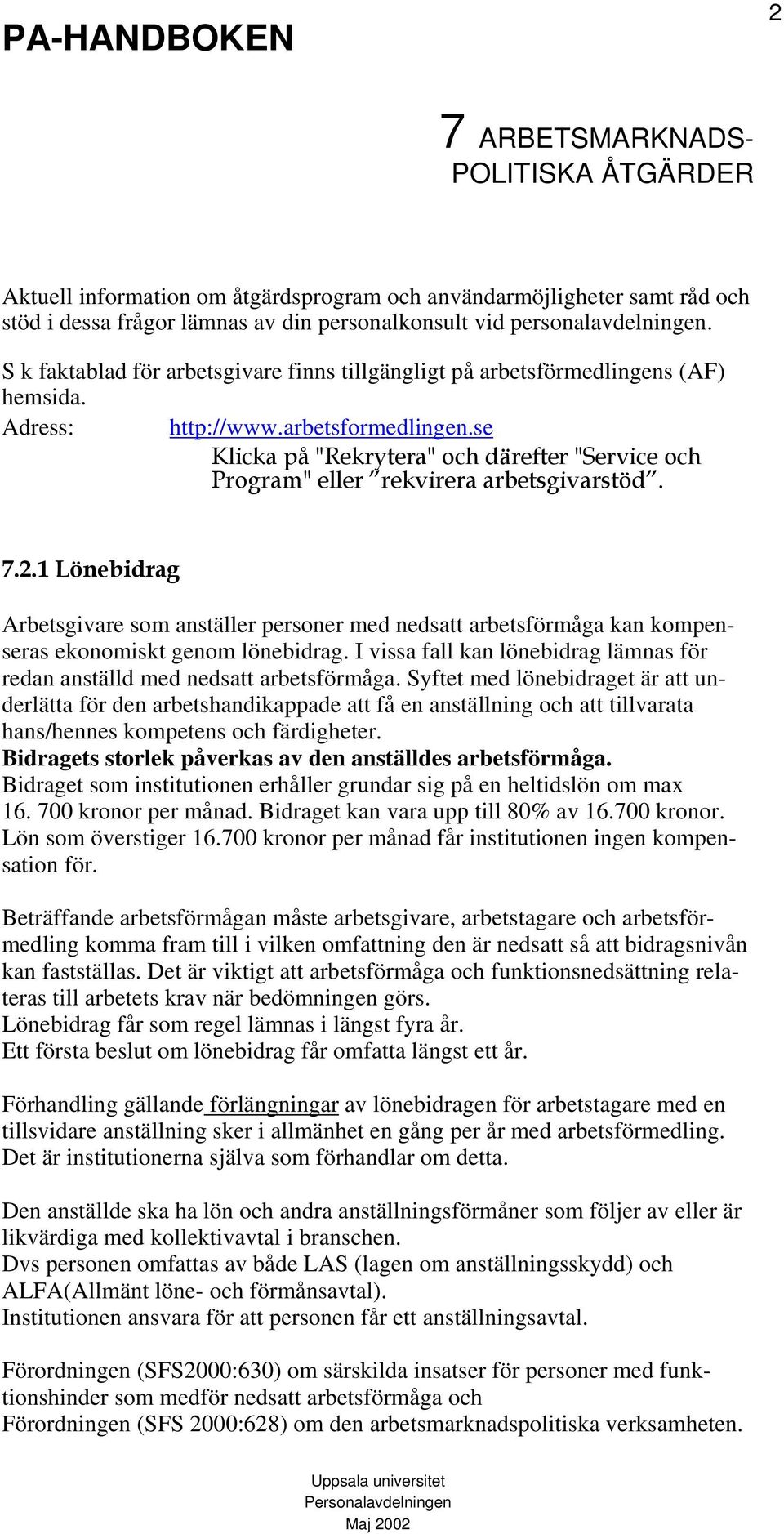 se Klicka på "Rekrytera" och därefter "Service och Program" eller rekvirera arbetsgivarstöd. 7.2.