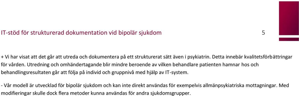 Utredning och omhändertagande blir mindre beroende av vilken behandlare patienten hamnar hos och behandlingsresultaten går att följa på individ och