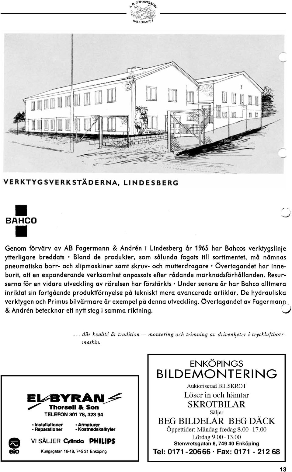 Öppettider: Måndag-fredag 8.00-17.00 Lördag 9.00-13.