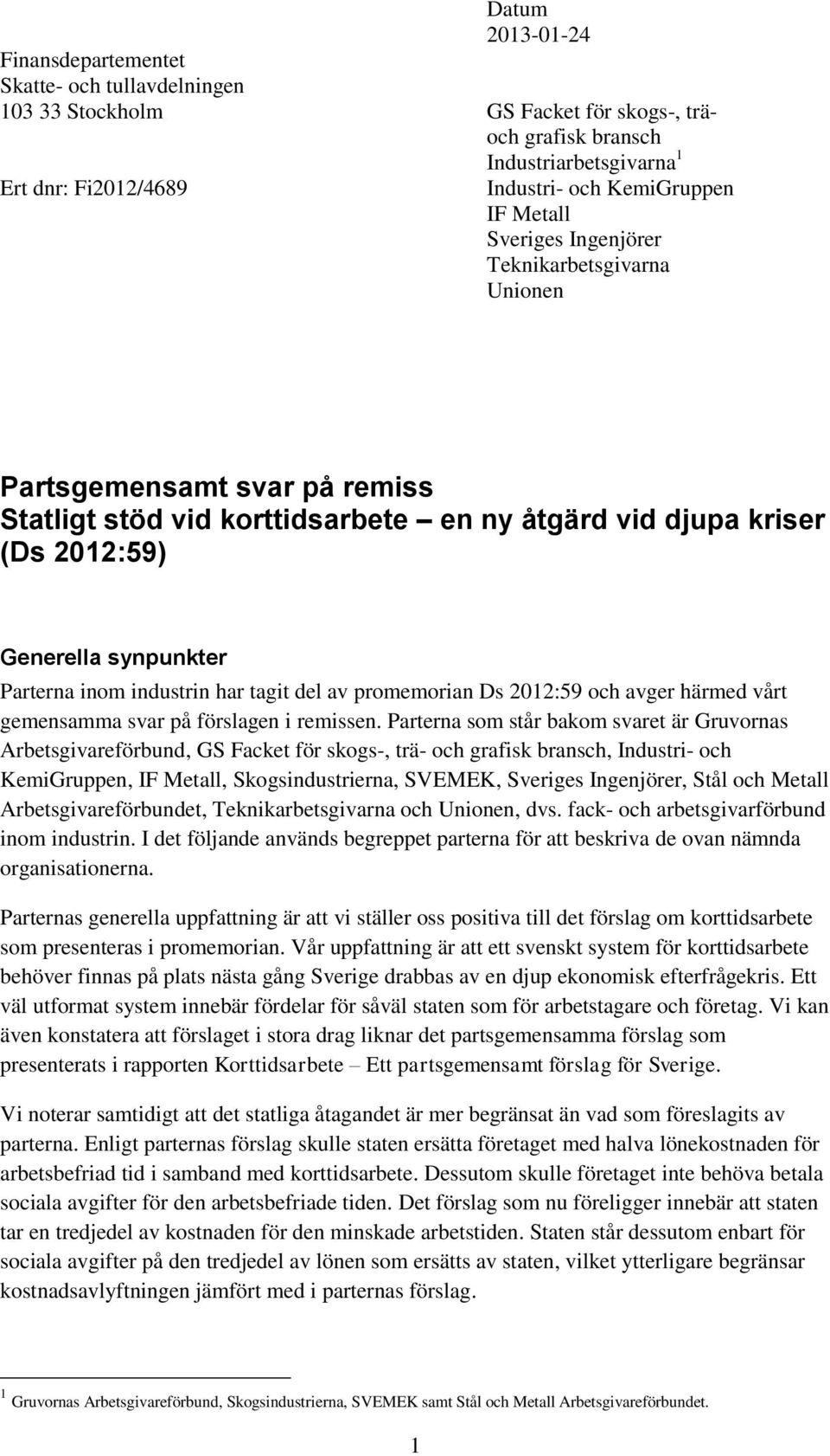 industrin har tagit del av promemorian Ds 2012:59 och avger härmed vårt gemensamma svar på förslagen i remissen.