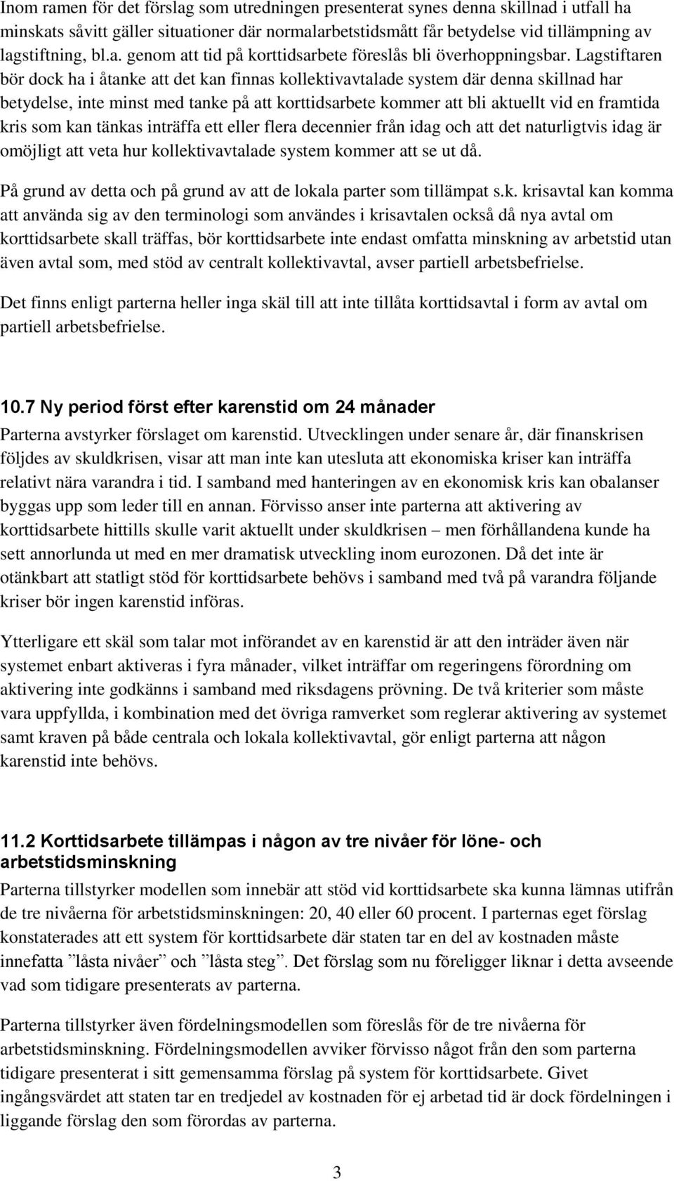 som kan tänkas inträffa ett eller flera decennier från idag och att det naturligtvis idag är omöjligt att veta hur kollektivavtalade system kommer att se ut då.