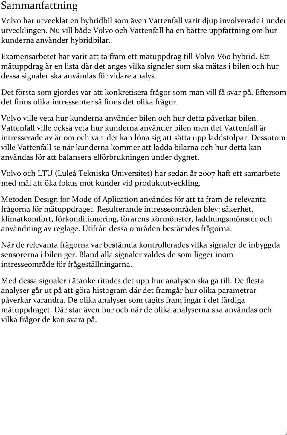 Ett mätuppdrag är en lista där det anges vilka signaler som ska mätas i bilen och hur dessa signaler ska användas för vidare analys.