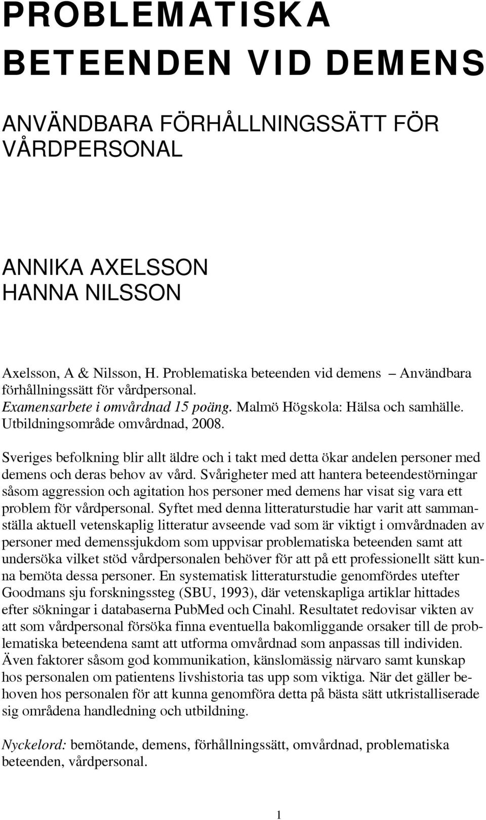 Sveriges befolkning blir allt äldre och i takt med detta ökar andelen personer med demens och deras behov av vård.