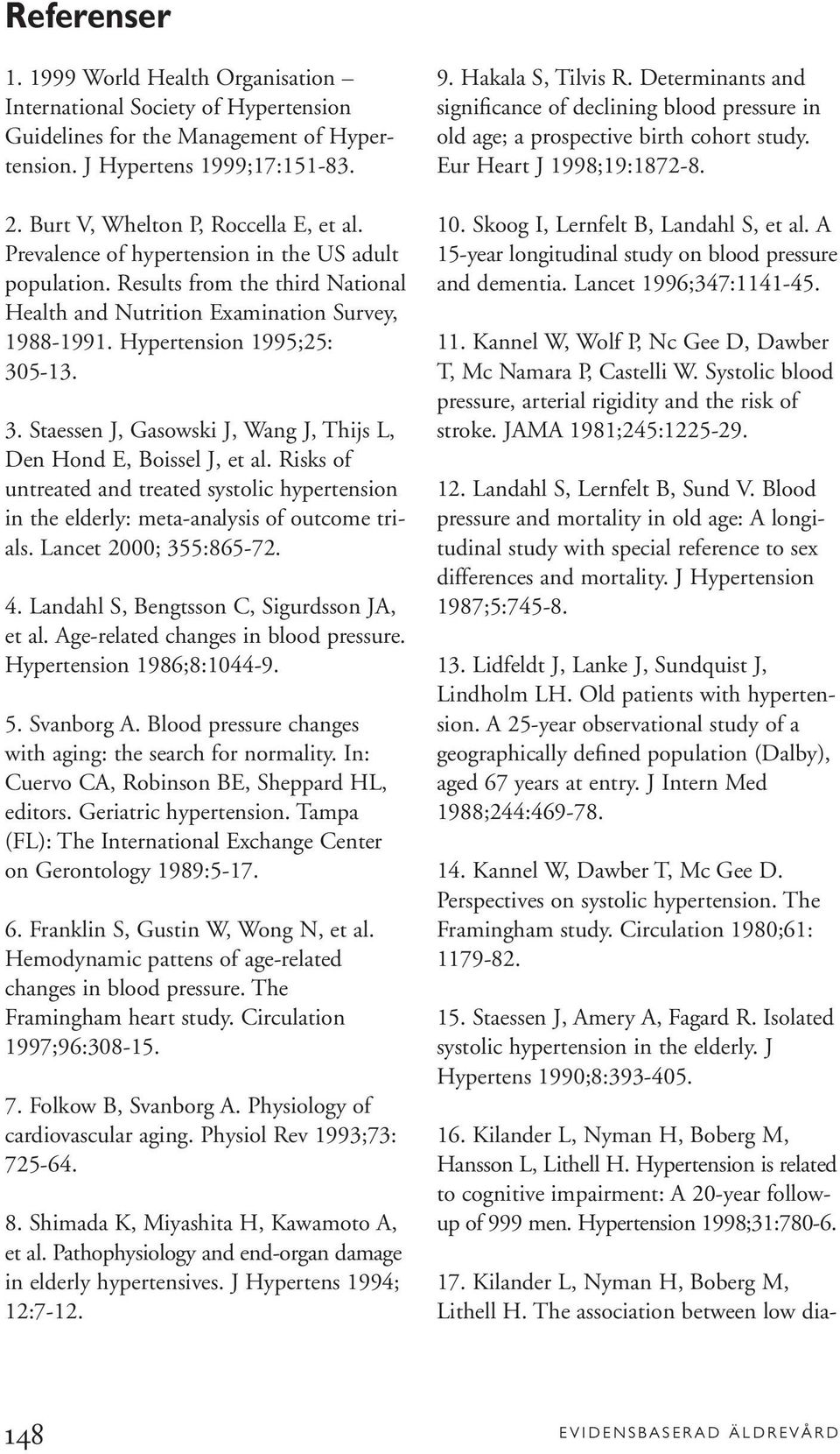 5-13. 3. Staessen J, Gasowski J, Wang J, Thijs L, Den Hond E, Boissel J, et al. Risks of untreated and treated systolic hypertension in the elderly: meta-analysis of outcome trials.