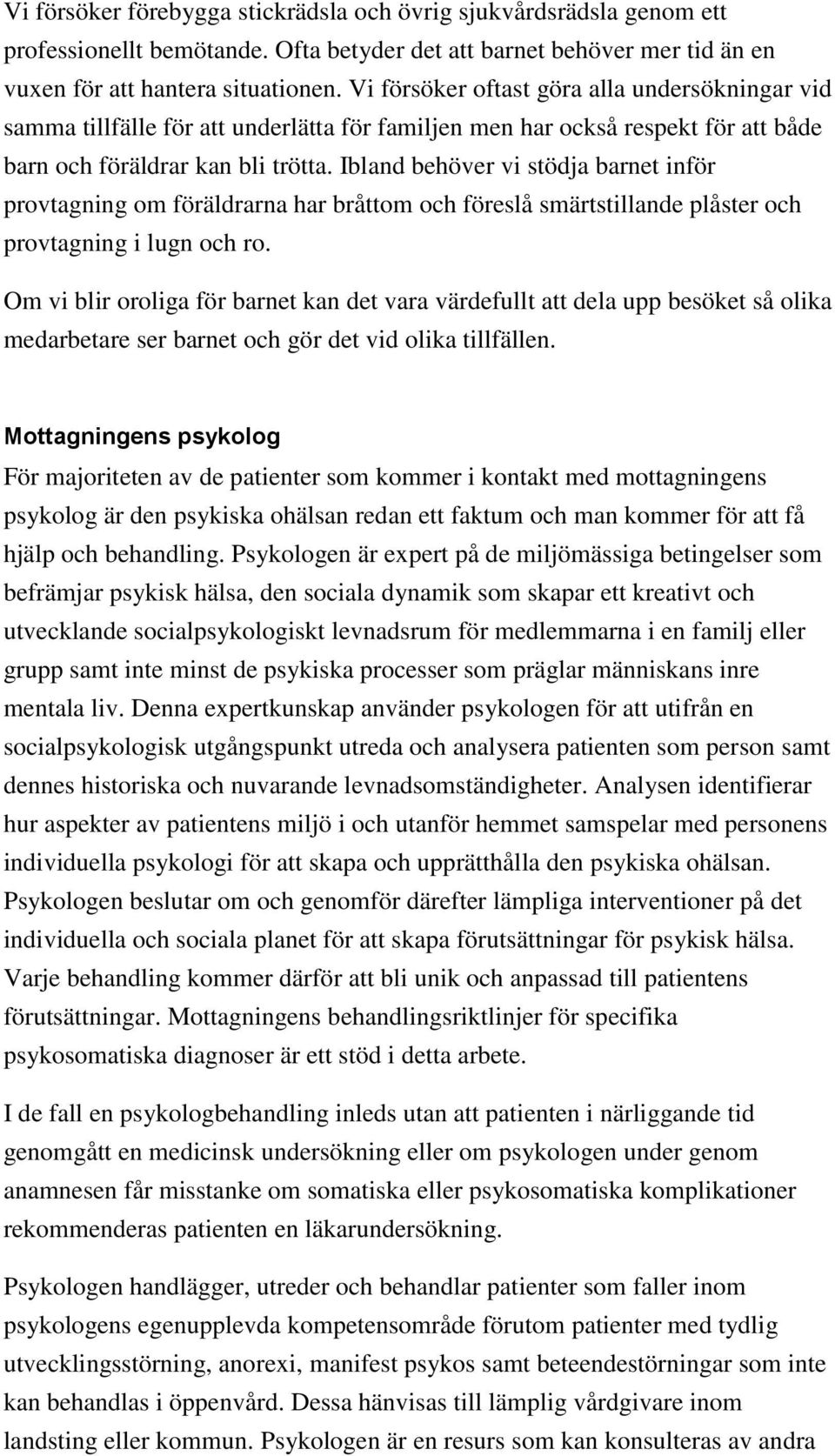Ibland behöver vi stödja barnet inför provtagning om föräldrarna har bråttom och föreslå smärtstillande plåster och provtagning i lugn och ro.