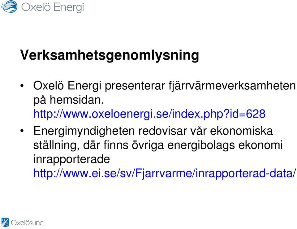 id=628 Energimyndigheten redovisar vår ekonomiska ställning, där finns