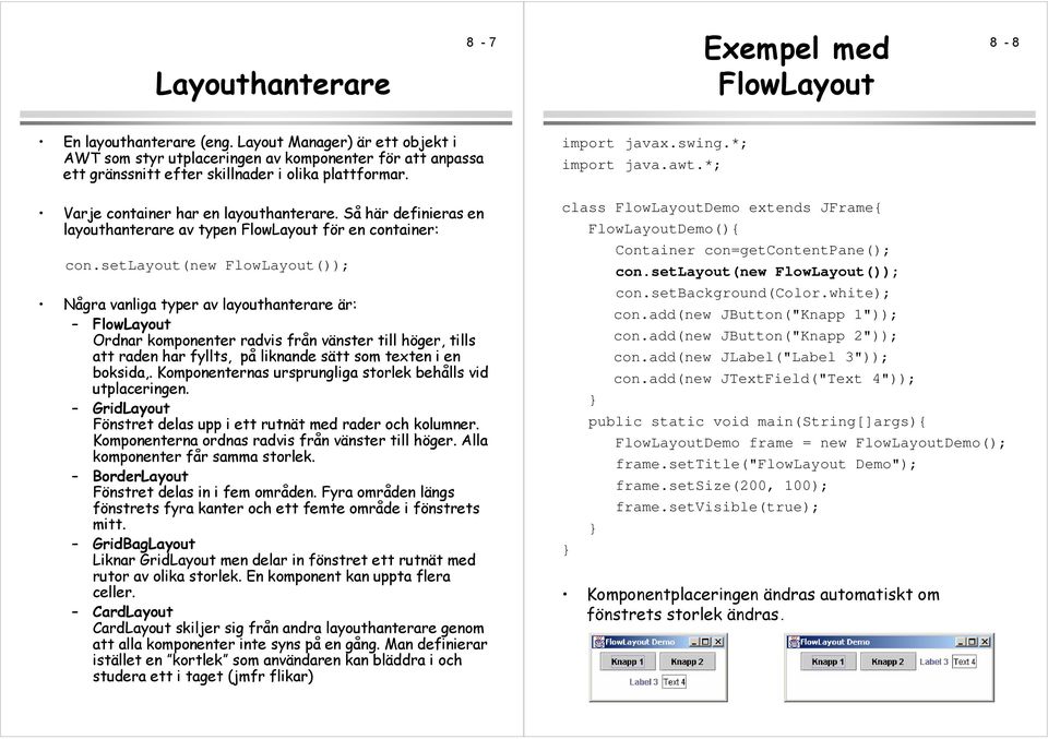 Så här definieras en layouthanterare av typen FlowLayout för en container: con.