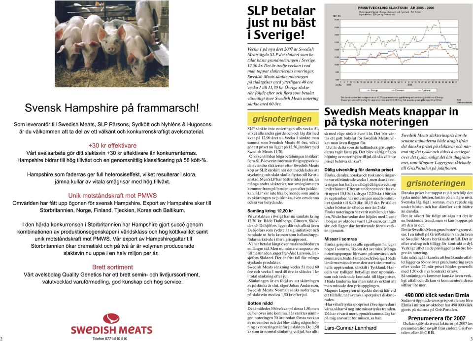 Övriga slakterier följde efter och flera som betalat väsentligt över Swedish Meats notering sänkte med 60 öre.