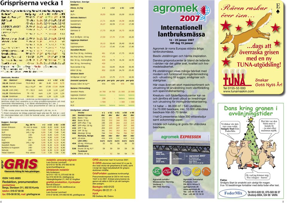 På utställningen visas många fabrikat med modern och funktionell inomgårdsinredning och -utrustning till suggor, smågrisar och slaktgrisar.