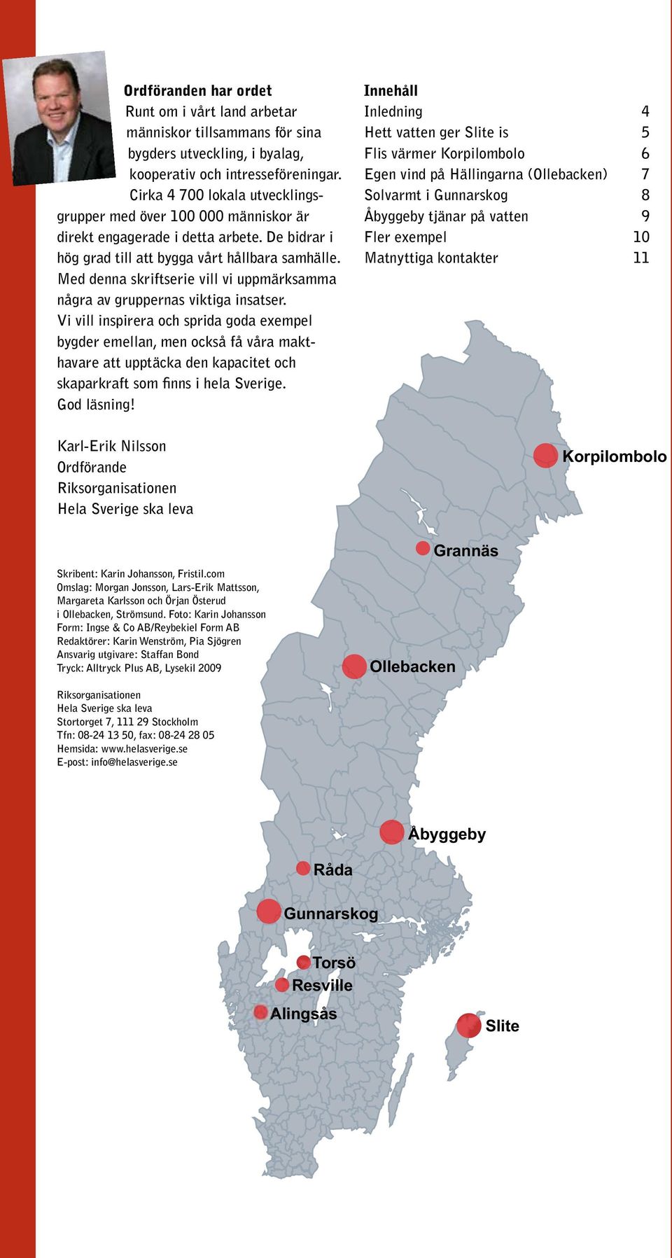 Med denna skriftserie vill vi uppmärksamma några av gruppernas viktiga insatser.