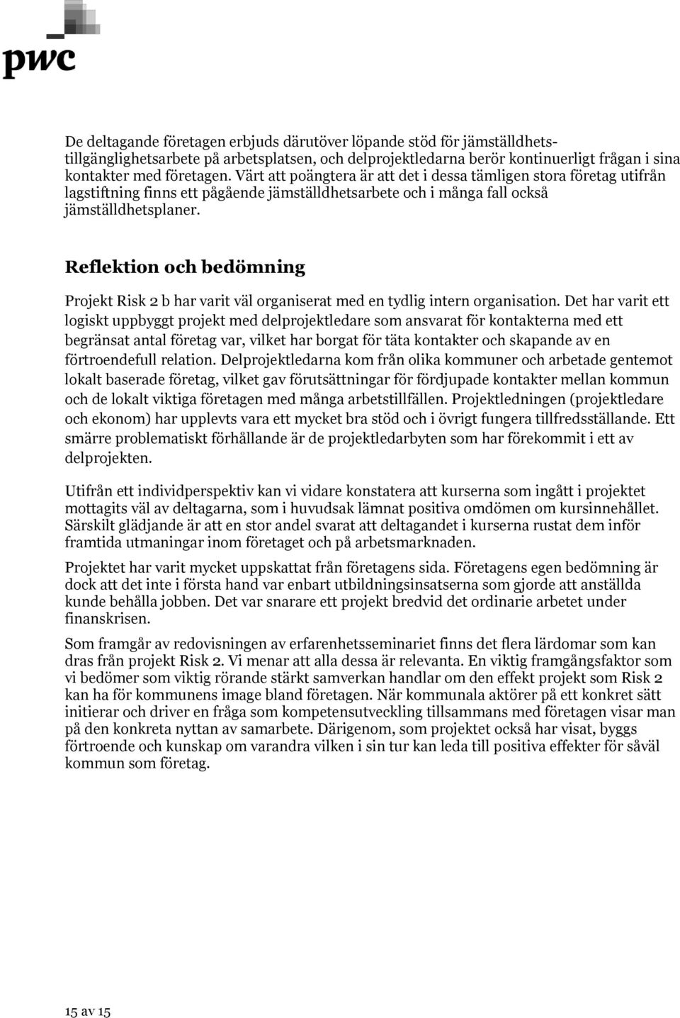 Reflektion och bedömning Projekt Risk 2 b har varit väl organiserat med en tydlig intern organisation.