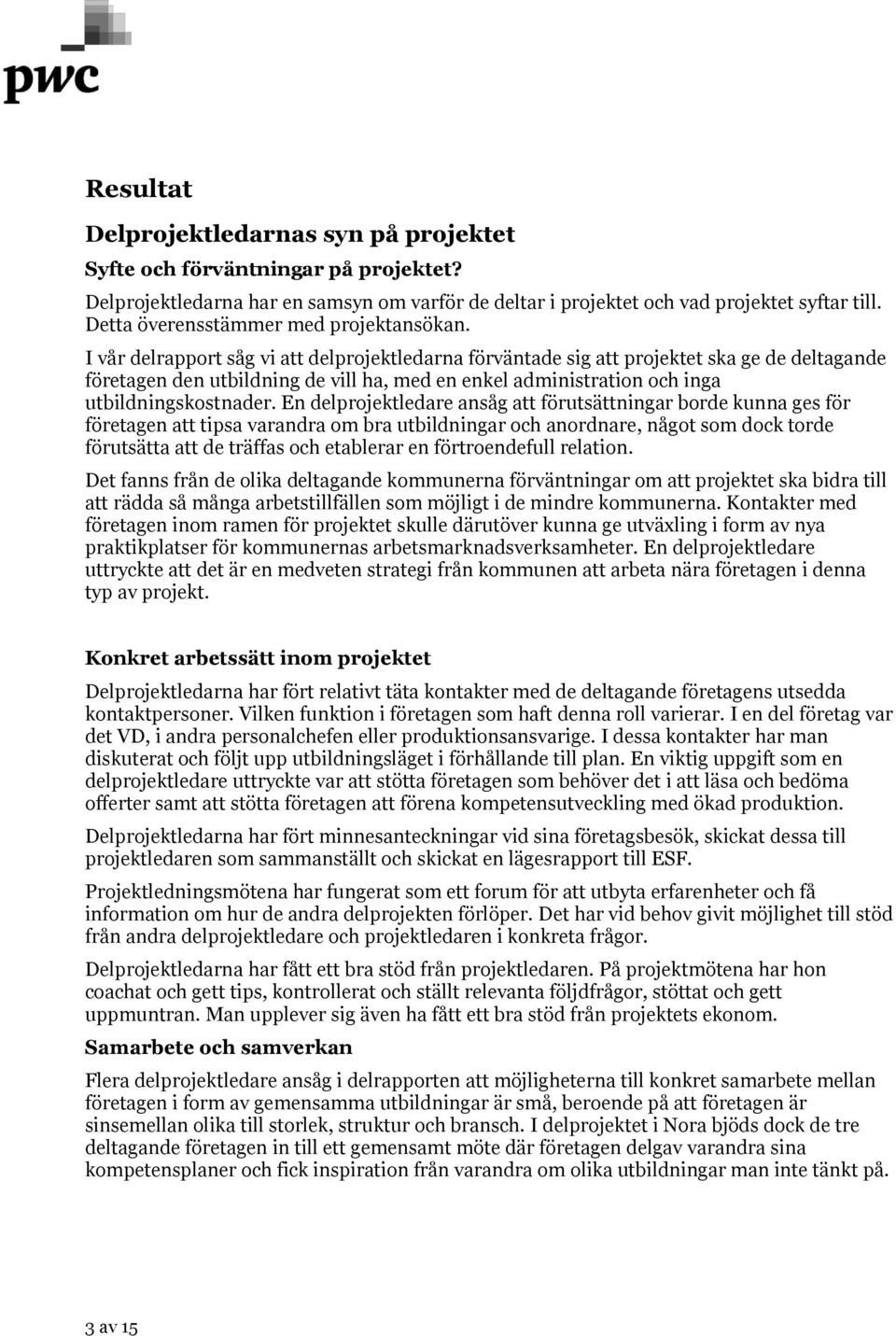 I vår delrapport såg vi att delprojektledarna förväntade sig att projektet ska ge de deltagande företagen den utbildning de vill ha, med en enkel administration och inga utbildningskostnader.