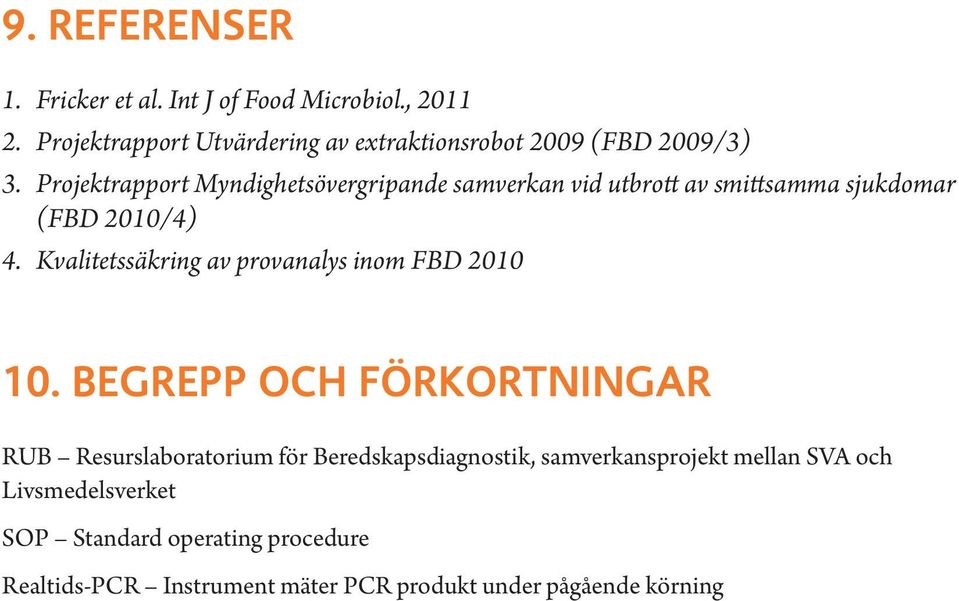 Projektrapport Myndighetsövergripande samverkan vid utbrott av smittsamma sjukdomar (FBD 2010/4) 4.