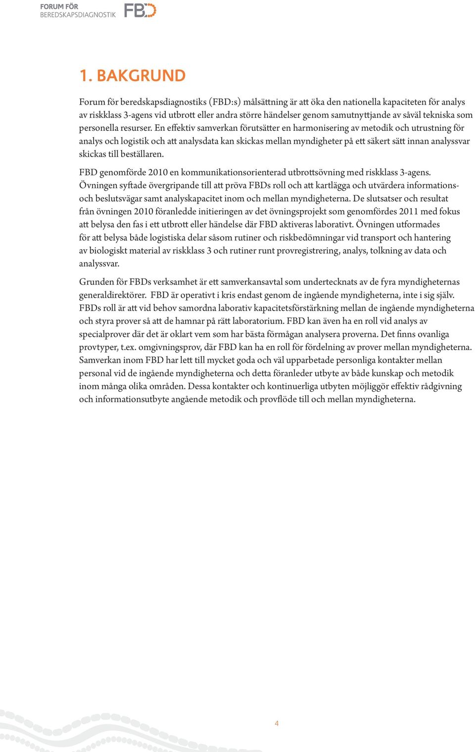 En effektiv samverkan förutsätter en harmonisering av metodik och utrustning för analys och logistik och att analysdata kan skickas mellan myndigheter på ett säkert sätt innan analyssvar skickas till