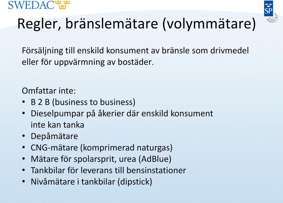 Omfattar inte: B 2 B (business to business) Dieselpumpar på åkerier där enskild konsument inte kan