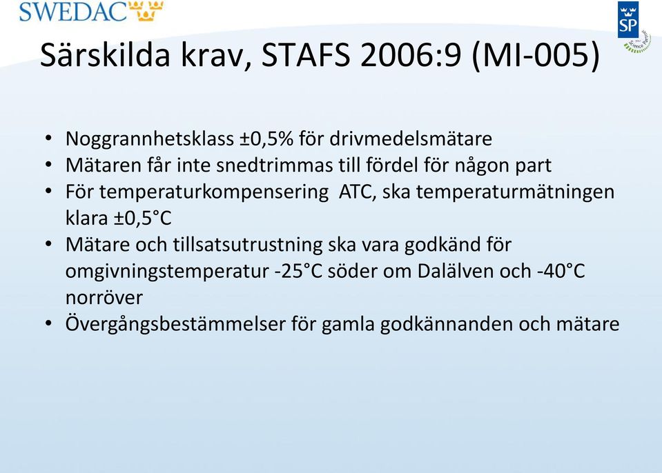 temperaturmätningen klara ±0,5 C Mätare och tillsatsutrustning ska vara godkänd för