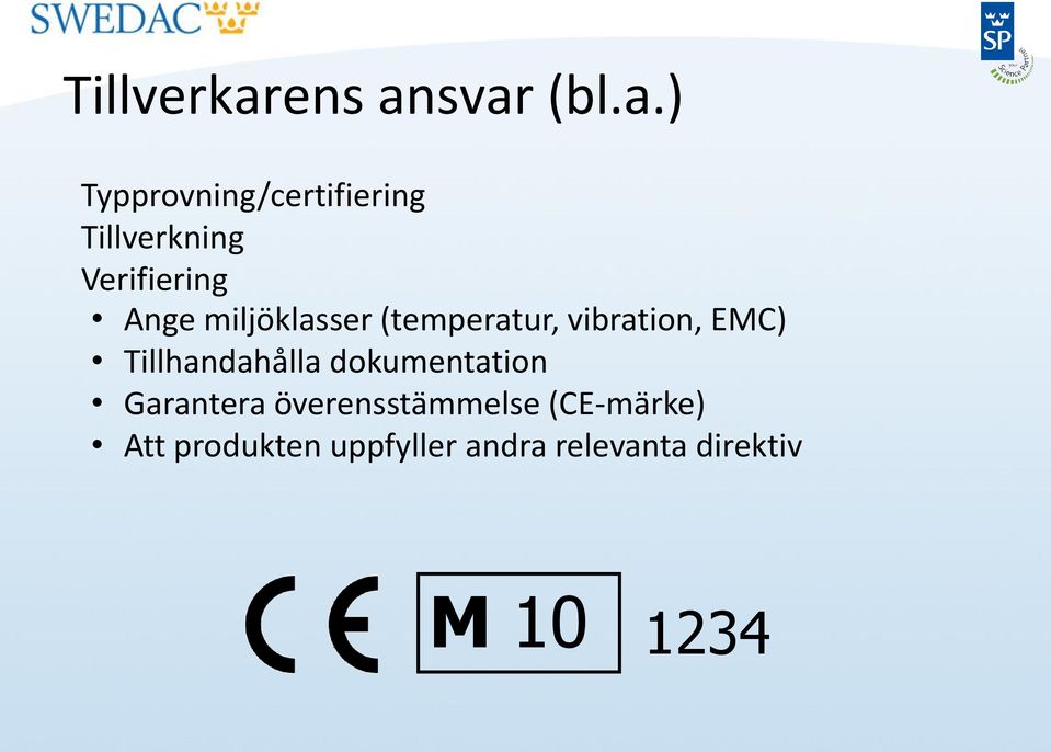 svar (bl.a.) Typprovning/certifiering Tillverkning Verifiering