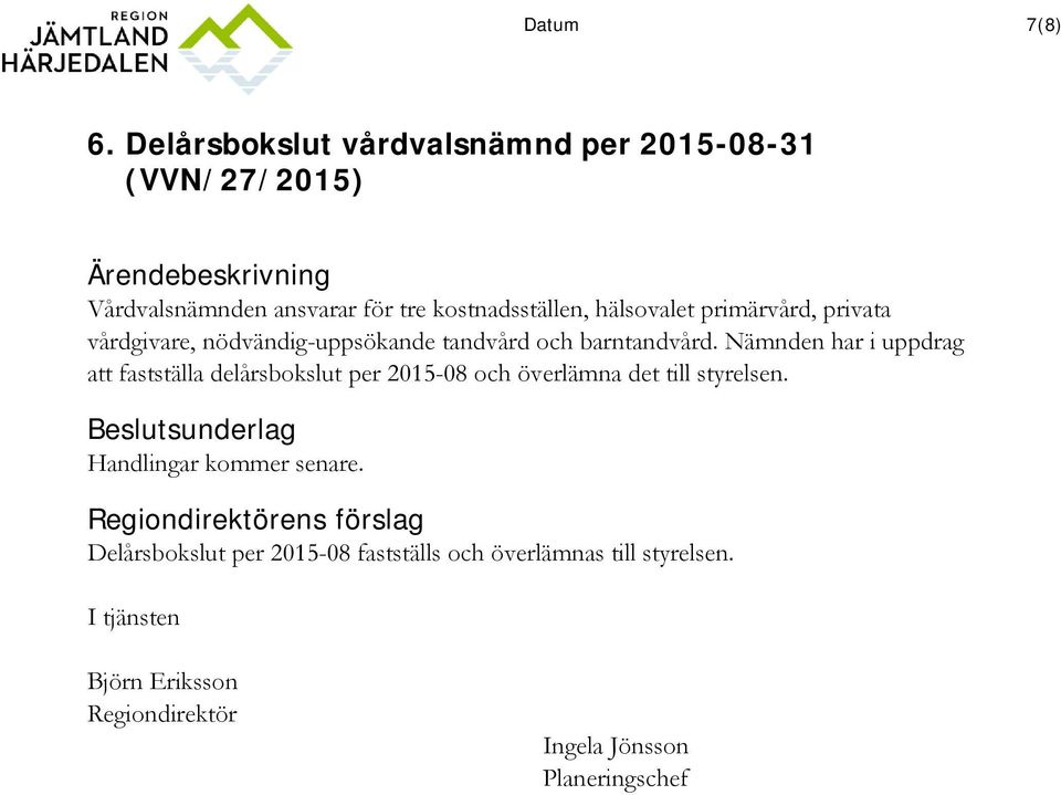 kostnadsställen, hälsovalet primärvård, privata vårdgivare, nödvändig-uppsökande tandvård och barntandvård.