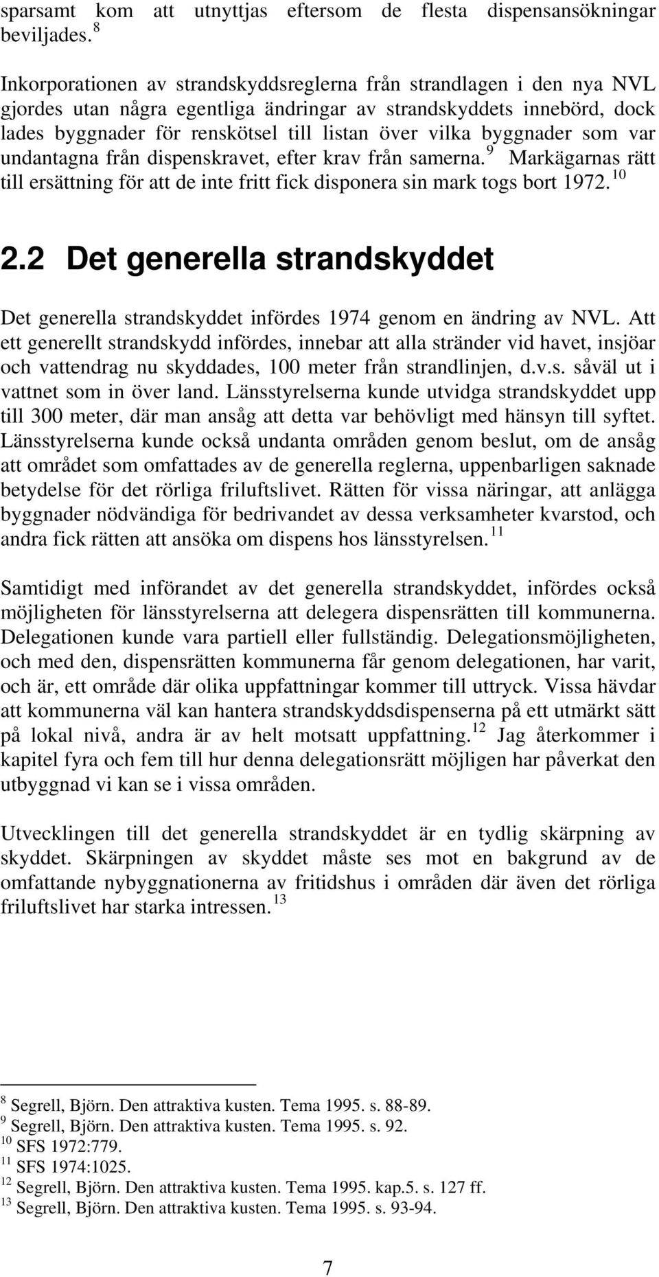 byggnader som var undantagna från dispenskravet, efter krav från samerna. 9 Markägarnas rätt till ersättning för att de inte fritt fick disponera sin mark togs bort 1972. 10 2.