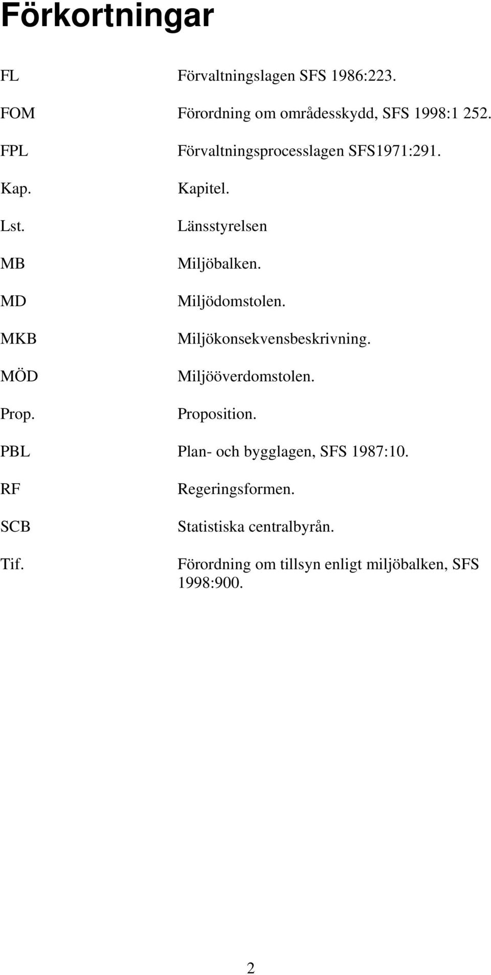 Miljödomstolen. Miljökonsekvensbeskrivning. Miljööverdomstolen. Proposition.