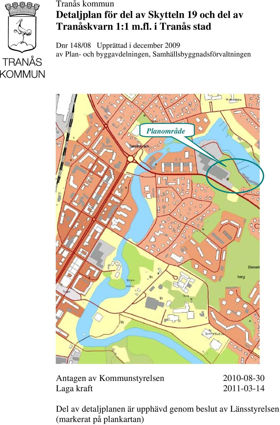 Samhällsbyggnadsförvaltningen Planområde Antagen av Kommunstyrelsen 2010-08-30 Laga