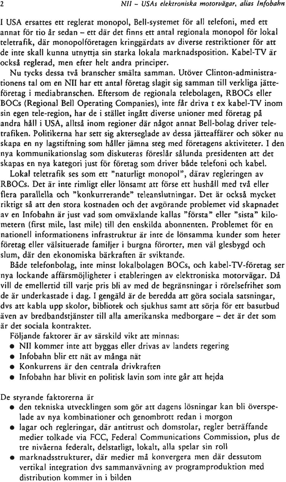 Kabel-TV är också reglerad, men efter helt andra principer. Nu tycks dessa två branscher smälta samman.