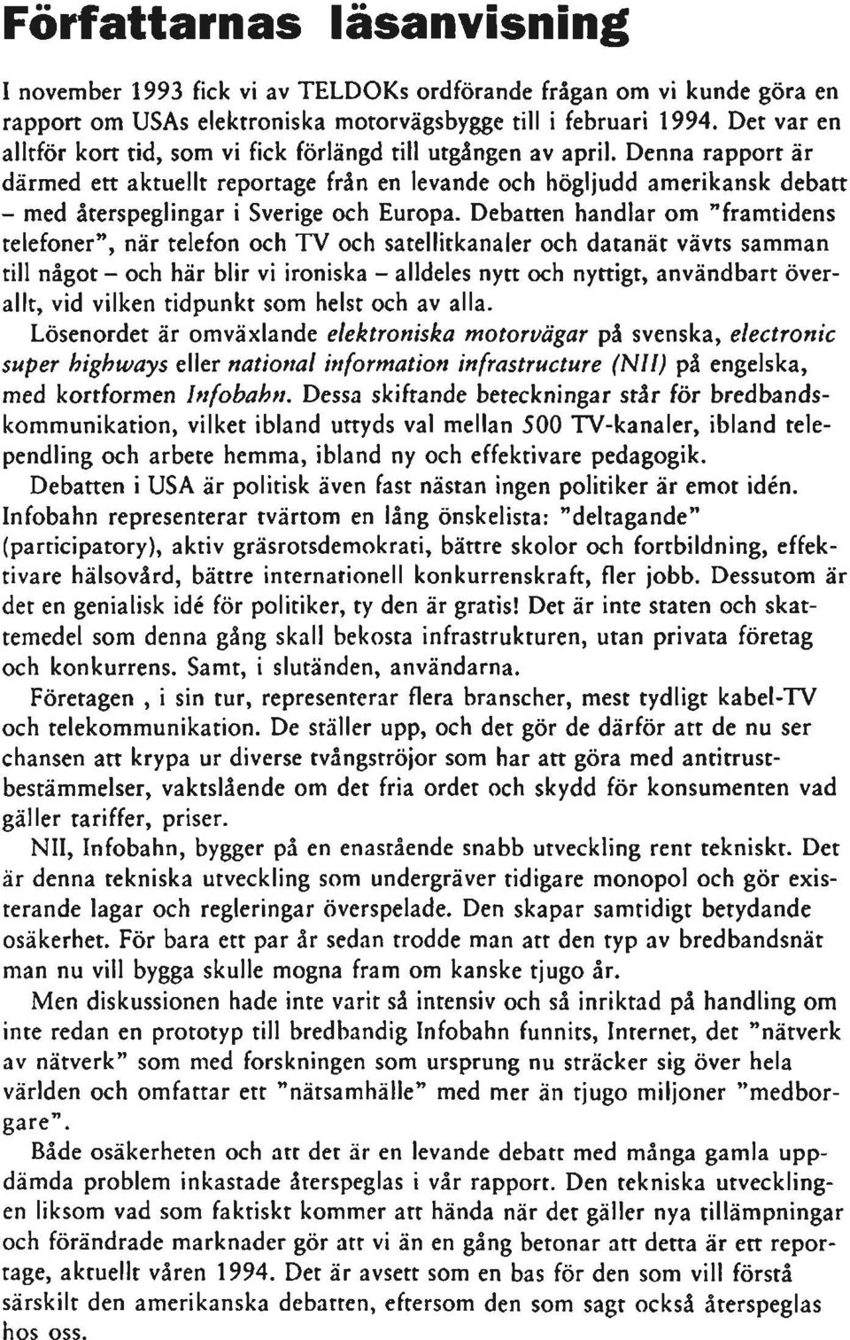 Denna rapport är därmed ett aktuellt reportage från en levande och högljudd amerikansk debatt - med återspeglingar i Sverige och Europa.