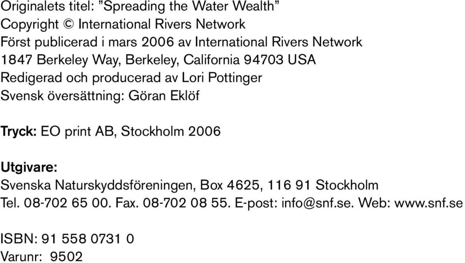 Pottinger Svensk översättning: Göran Eklöf Tryck: EO print AB, Stockholm 2006 Utgivare: Svenska Naturskyddsföreningen,