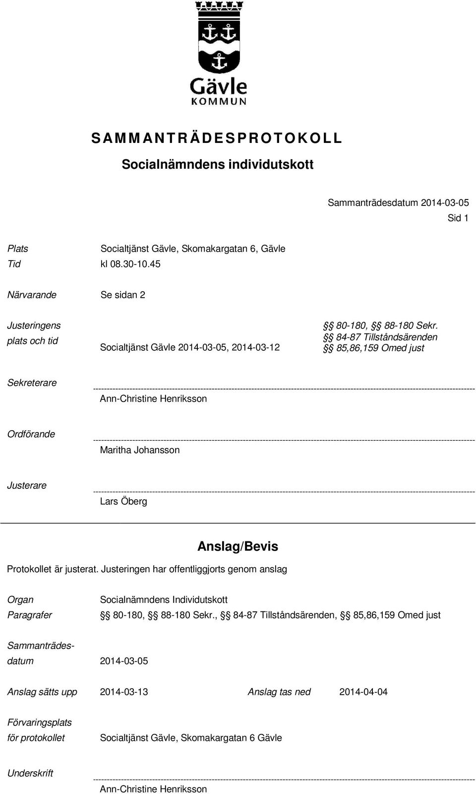 84-87 Tillståndsärenden 85,86,159 Omed just Sekreterare Ann-Christine Henriksson Ordförande Maritha Johansson Lars Öberg Anslag/Bevis Protokollet är justerat.