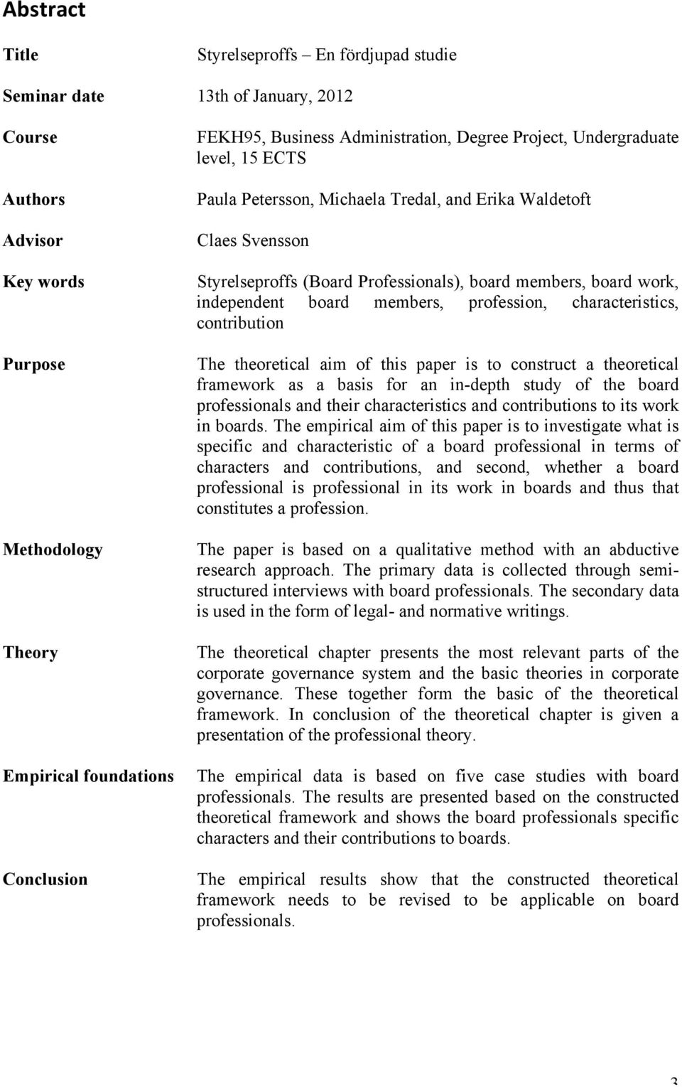 independent board members, profession, characteristics, contribution The theoretical aim of this paper is to construct a theoretical framework as a basis for an in-depth study of the board