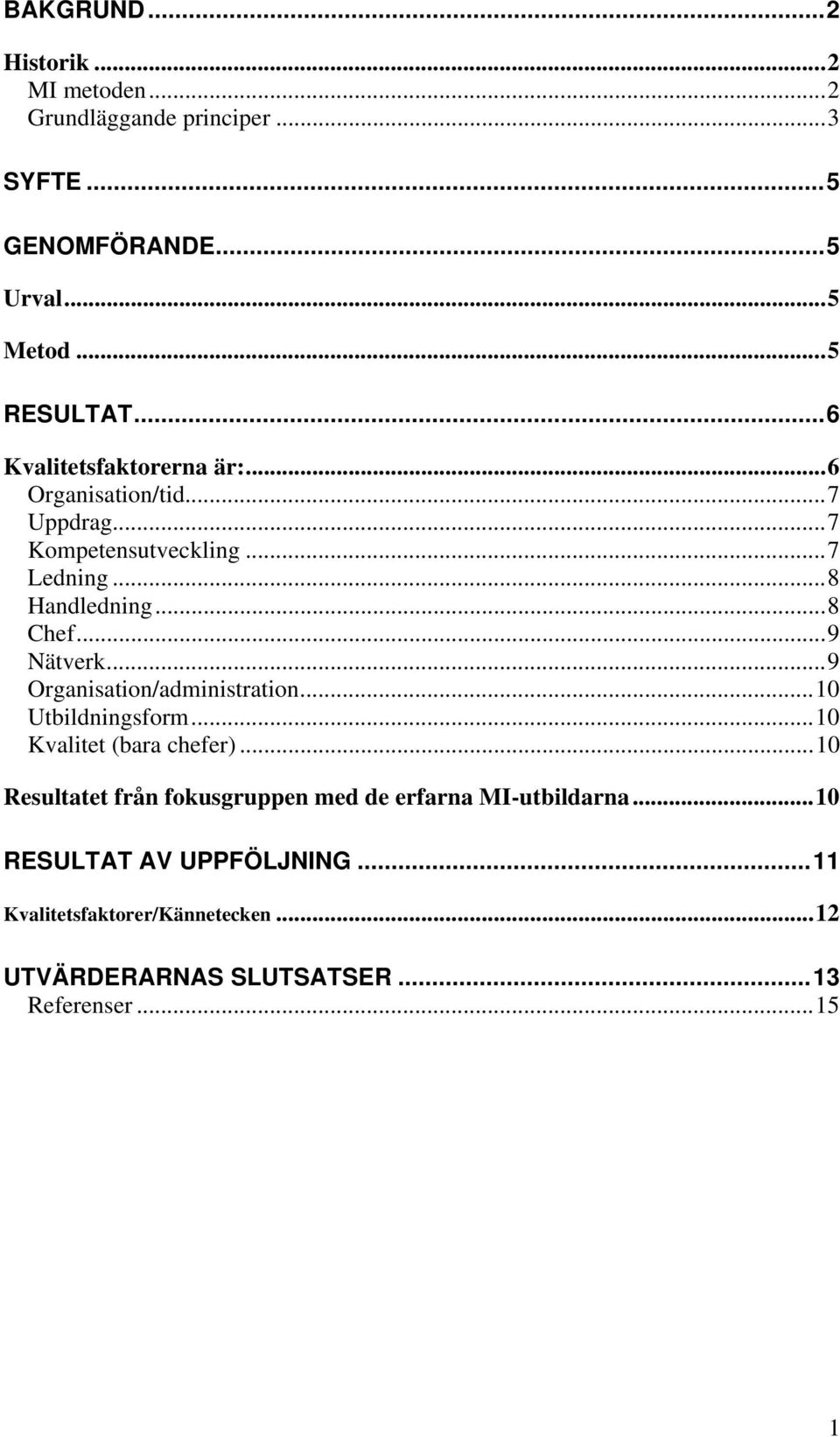 ..9 Nätverk...9 Organisation/administration...10 Utbildningsform...10 Kvalitet (bara chefer).