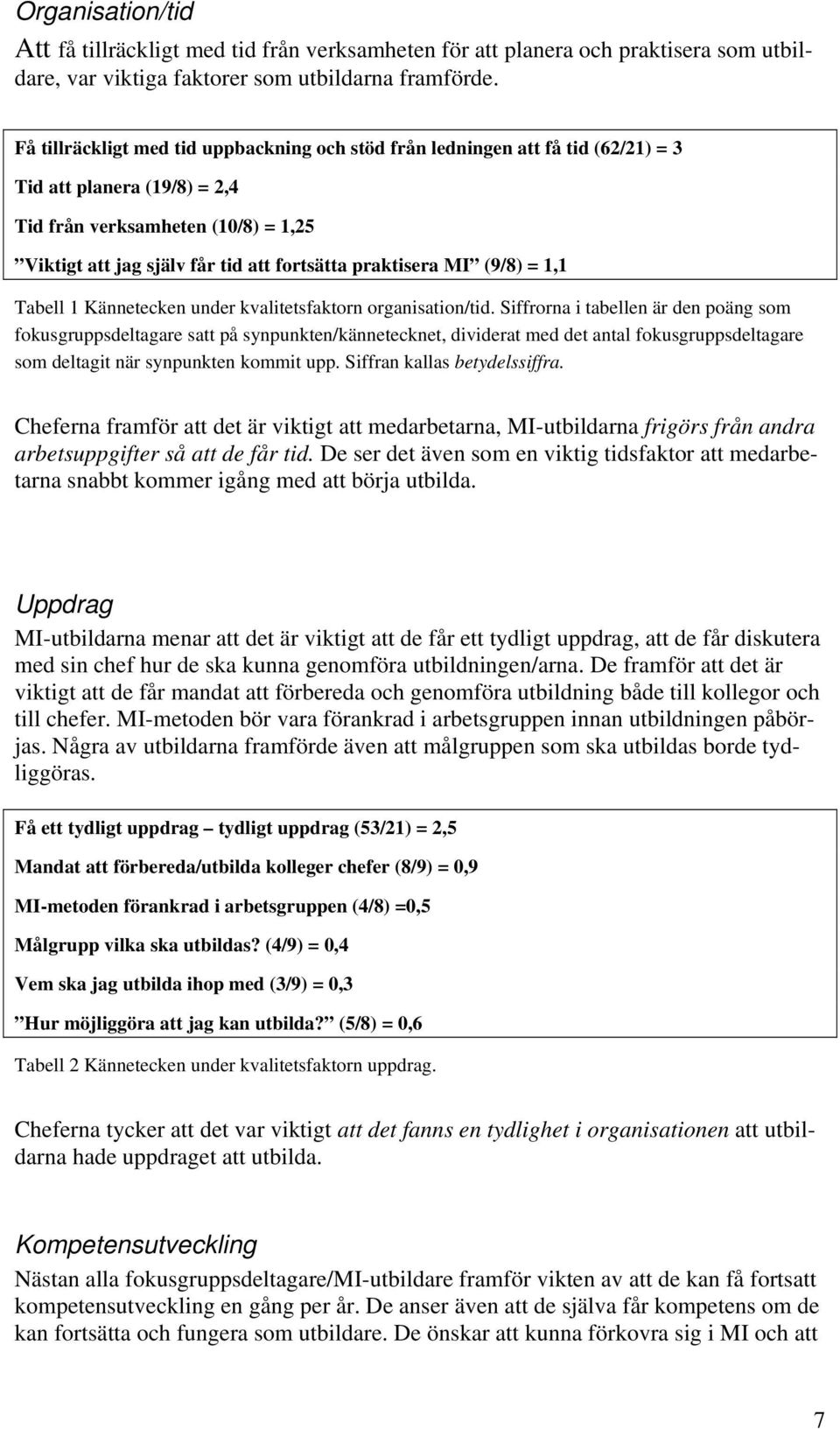 praktisera MI (9/8) = 1,1 Tabell 1 Kännetecken under kvalitetsfaktorn organisation/tid.