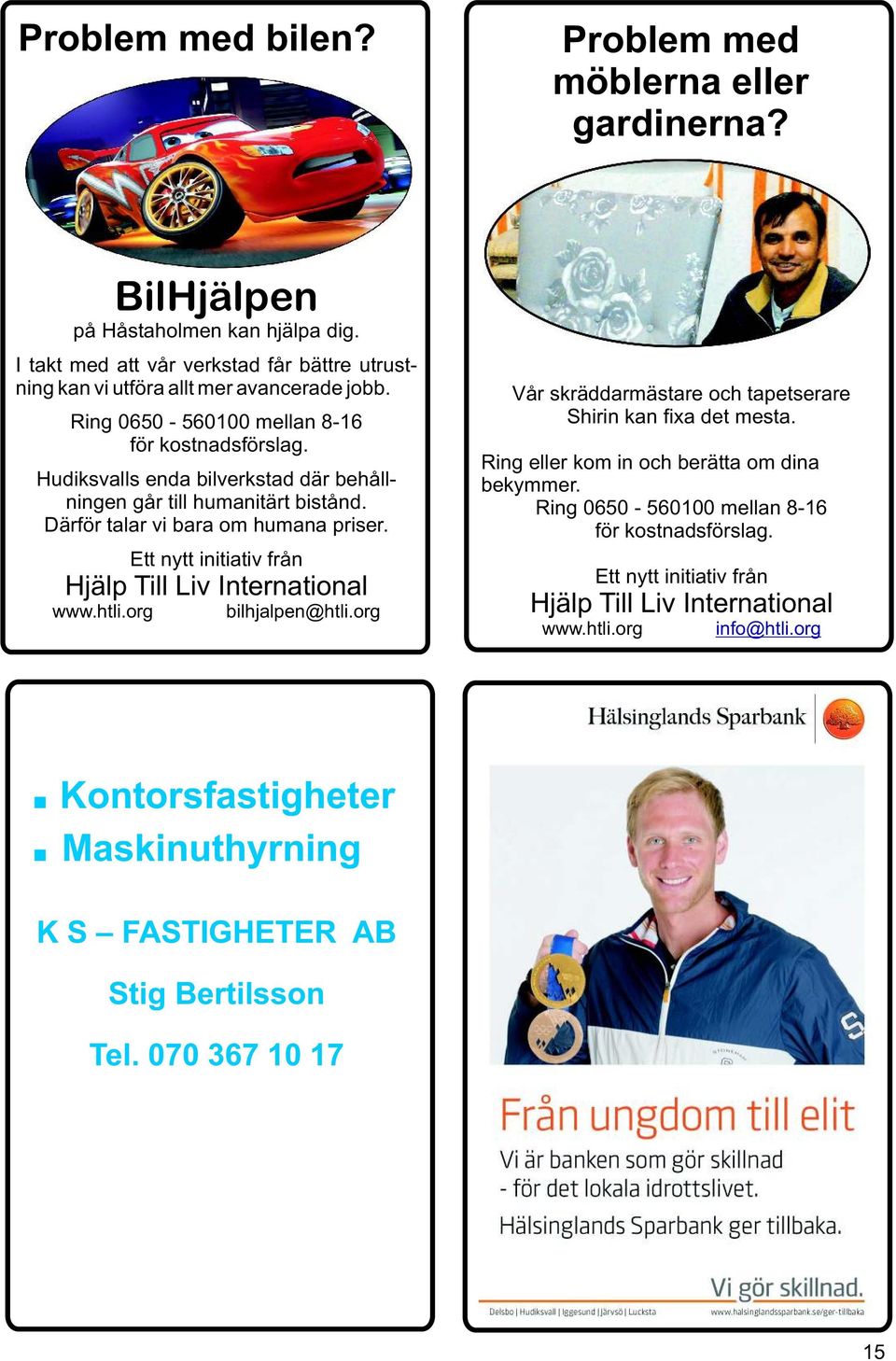 Hudiksvalls enda bilverkstad där behållningen går till humanitärt bistånd. Därför talar vi bara om humana priser. Ett nytt initiativ från Hjälp Till Liv International www.htli.org bilhjalpen@htli.