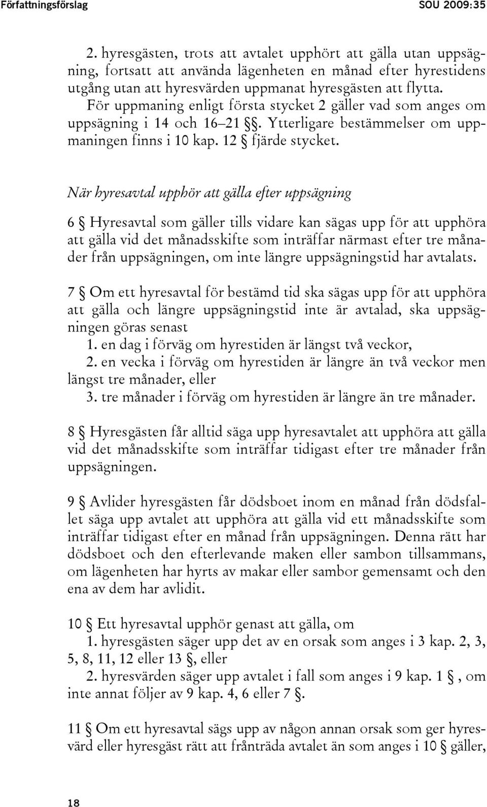 För uppmaning enligt första stycket 2 gäller vad som anges om uppsägning i 14 och 16 21. Ytterligare bestämmelser om uppmaningen finns i 10 kap. 12 fjärde stycket.