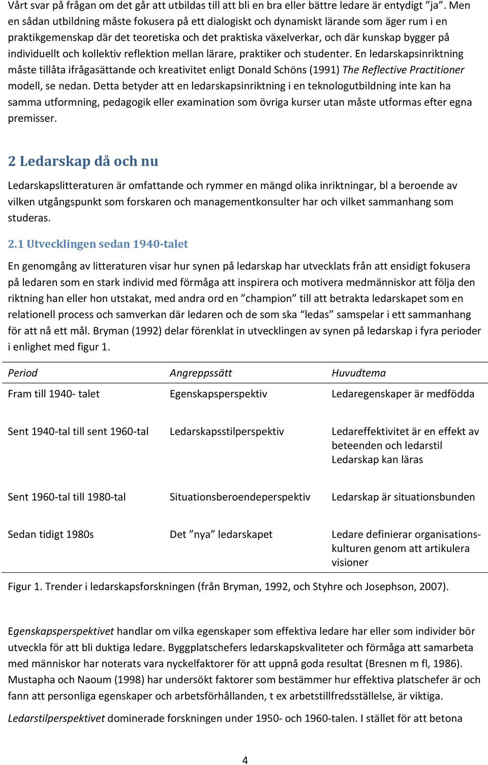 individuellt och kollektiv reflektion mellan lärare, praktiker och studenter.