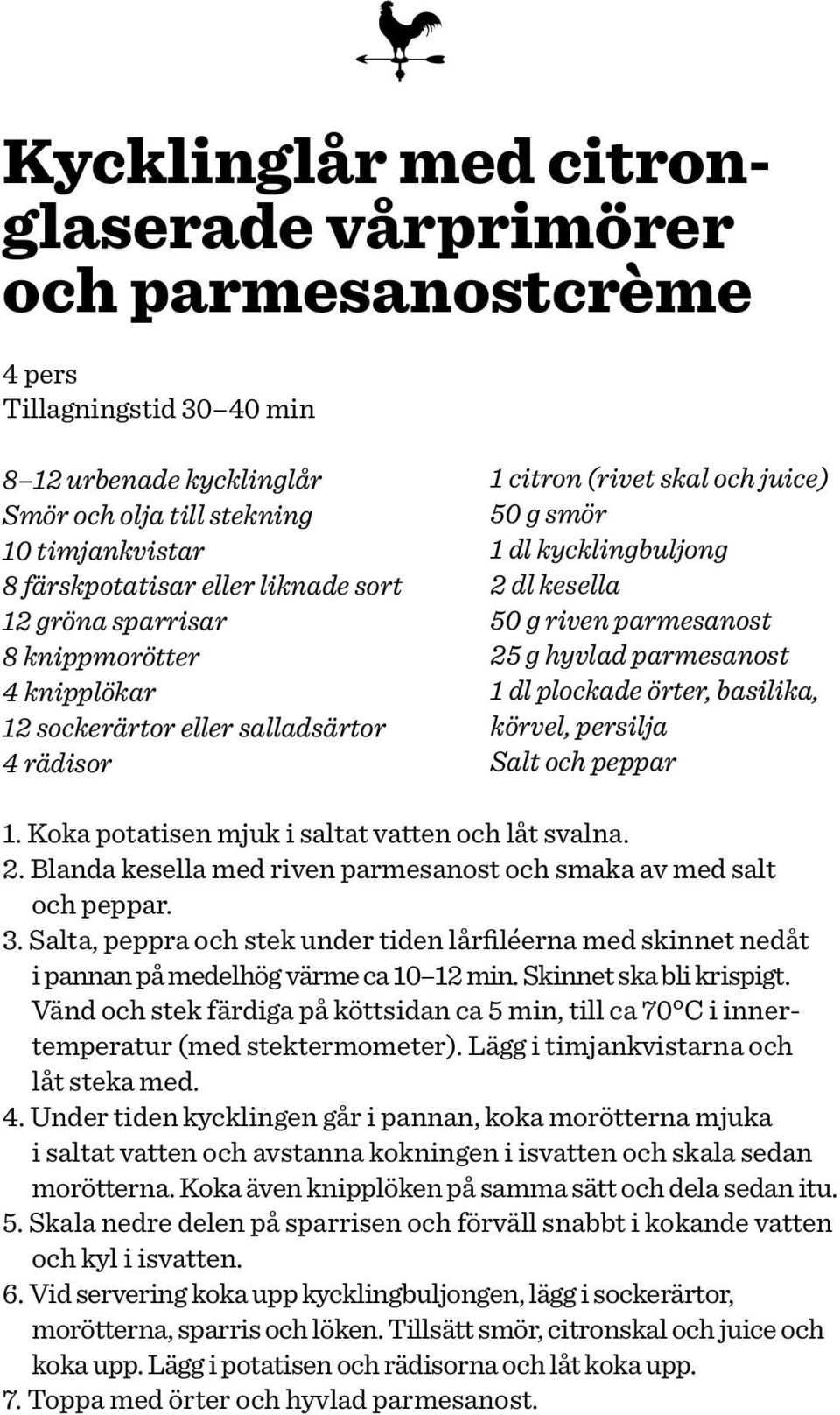 g hyvlad parmesanost 1 dl plockade örter, basilika, körvel, persilja Salt och peppar 1. Koka potatisen mjuk i saltat vatten och låt svalna. 2.