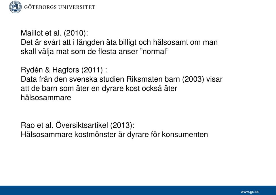 de flesta anser normal Rydén & Hagfors (2011) : Data från den svenska studien Riksmaten