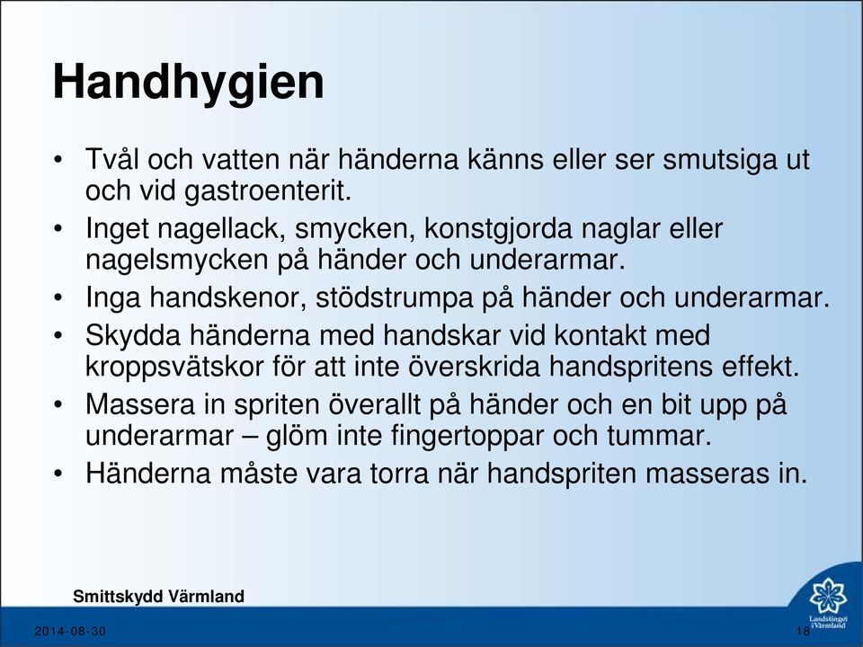 Inga handskenor, stödstrumpa på händer och underarmar.