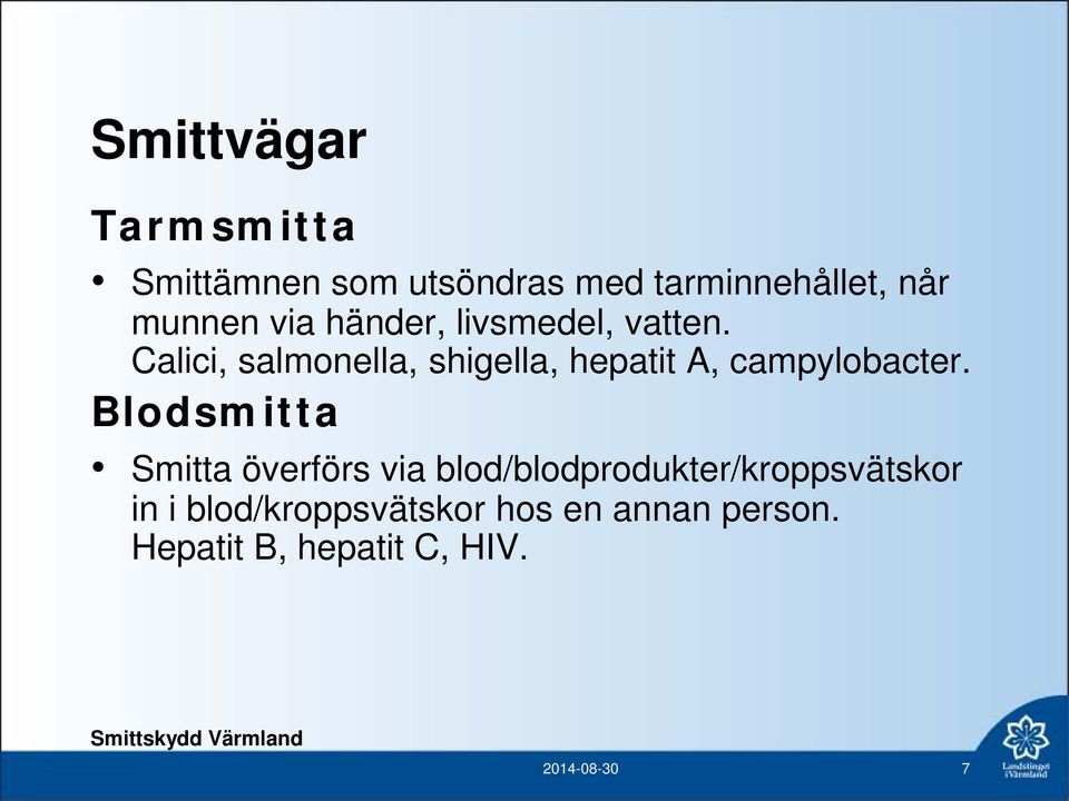 Calici, salmonella, shigella, hepatit A, campylobacter.