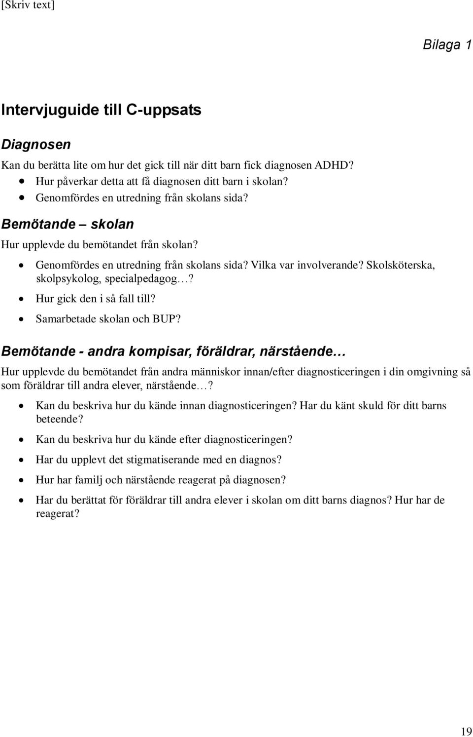 Skolsköterska, skolpsykolog, specialpedagog? Hur gick den i så fall till? Samarbetade skolan och BUP?