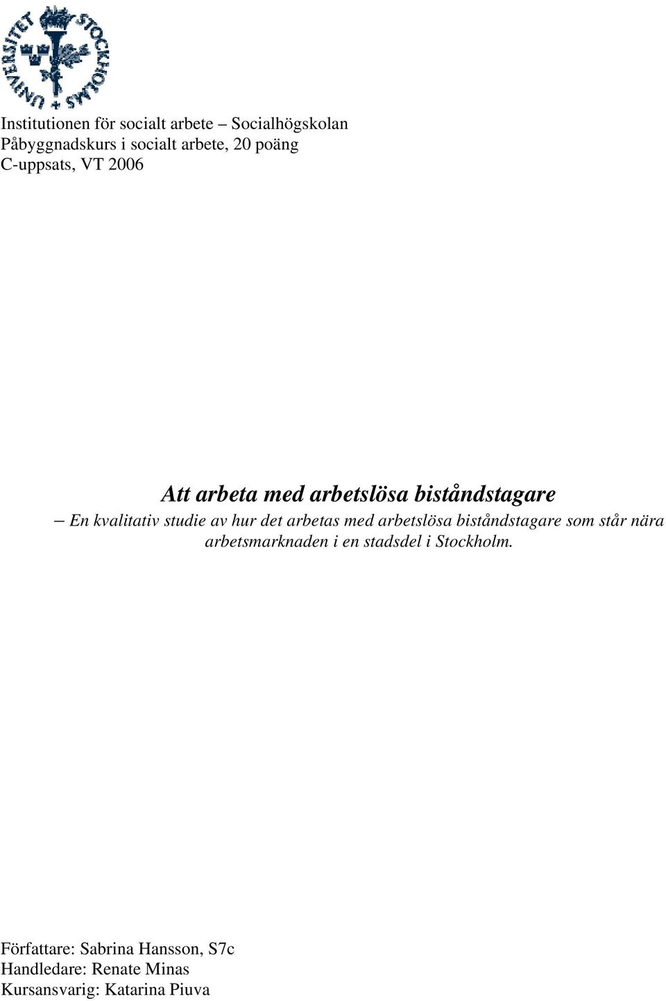 det arbetas med arbetslösa biståndstagare som står nära arbetsmarknaden i en stadsdel i