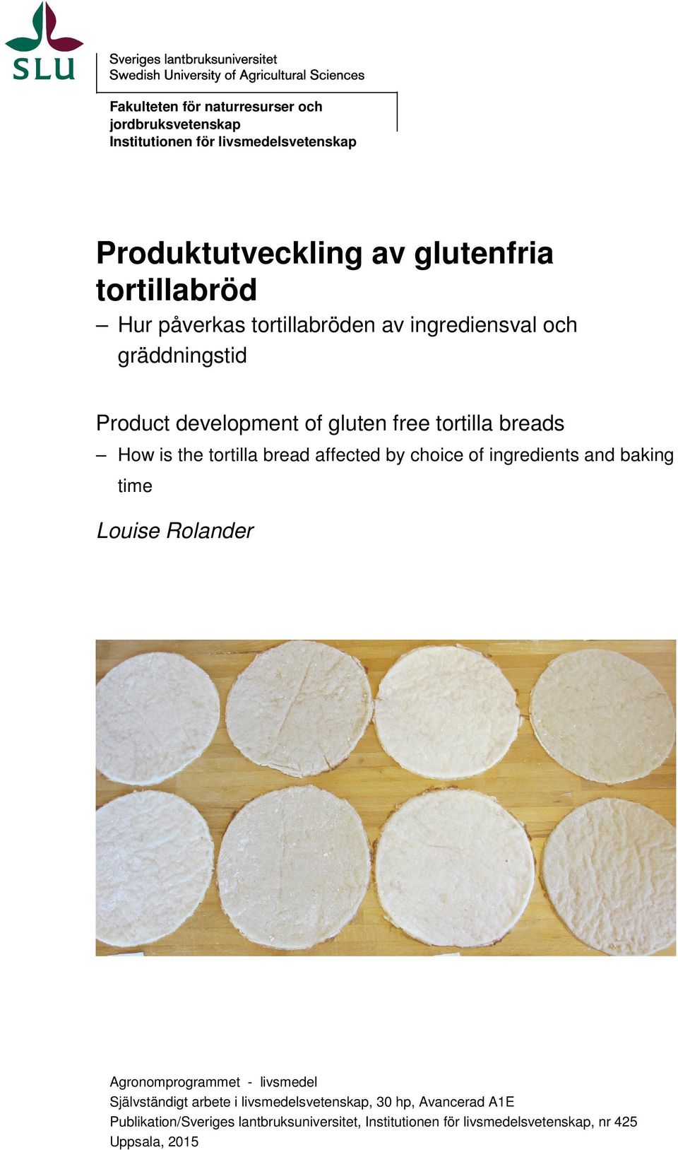 bread affected by choice of ingredients and baking time Louise Rolander Agronomprogrammet - livsmedel Självständigt arbete i