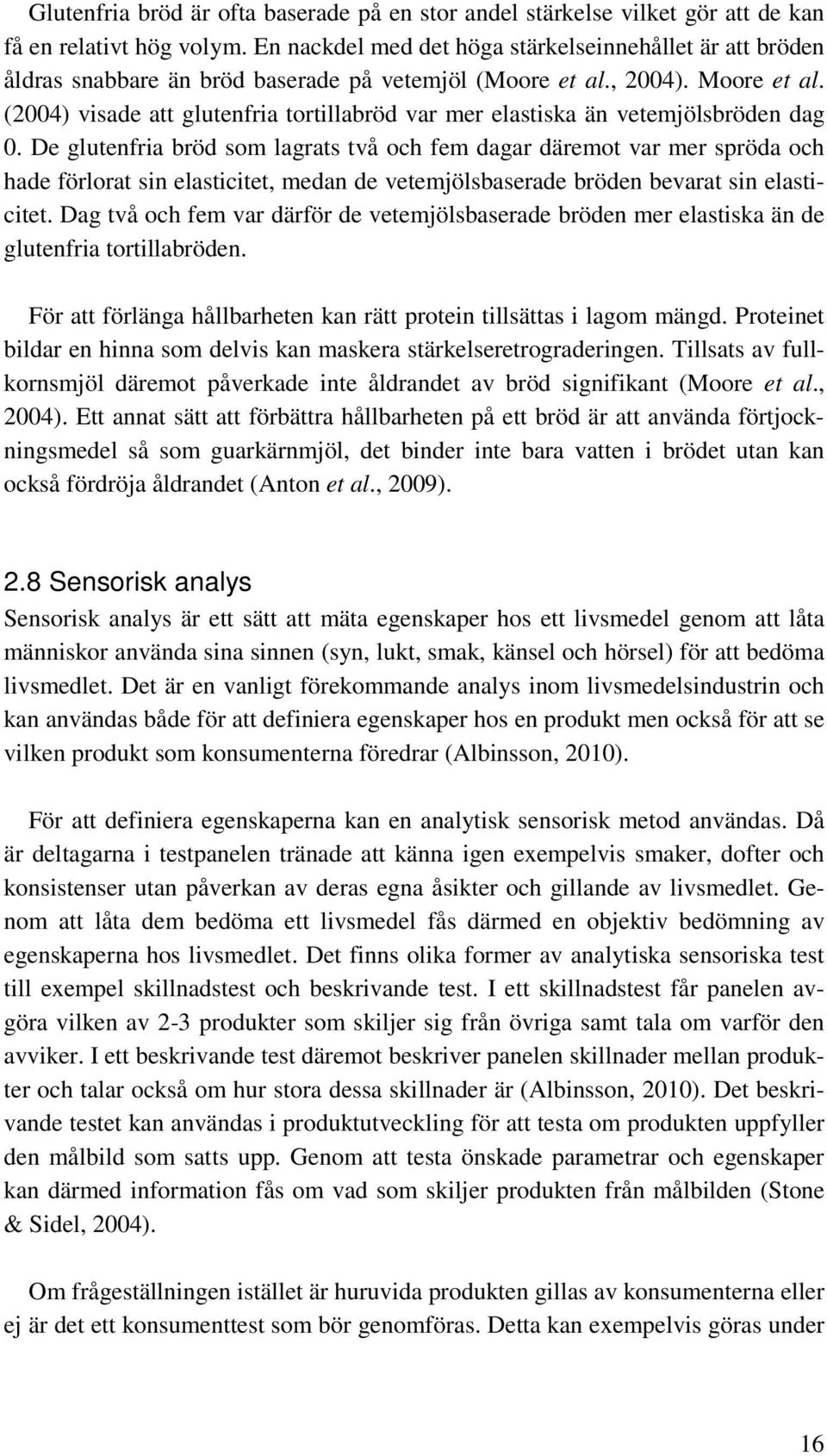 (2004) visade att glutenfria tortillabröd var mer elastiska än vetemjölsbröden dag 0.