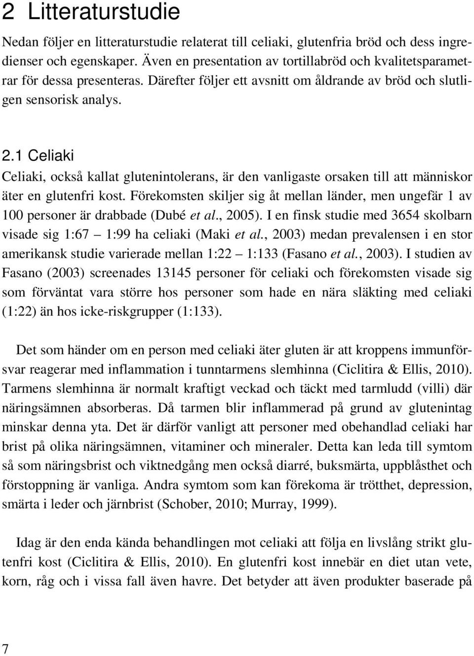 1 Celiaki Celiaki, också kallat glutenintolerans, är den vanligaste orsaken till att människor äter en glutenfri kost.