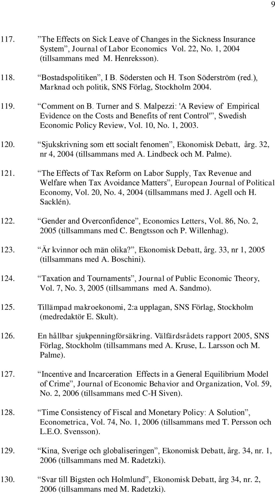 Malpezzi: 'A Review of Empirical Evidence on the Costs and Benefits of rent Control', Swedish Economic Policy Review, Vol. 10, No. 1, 2003. 120.