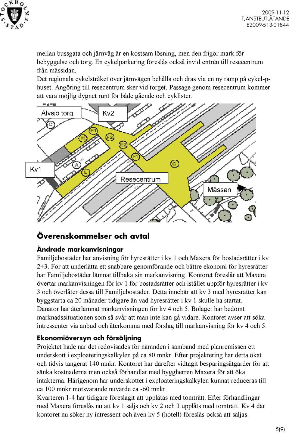 Passage genom resecentrum kommer att vara möjlig dygnet runt för både gående och cyklister.