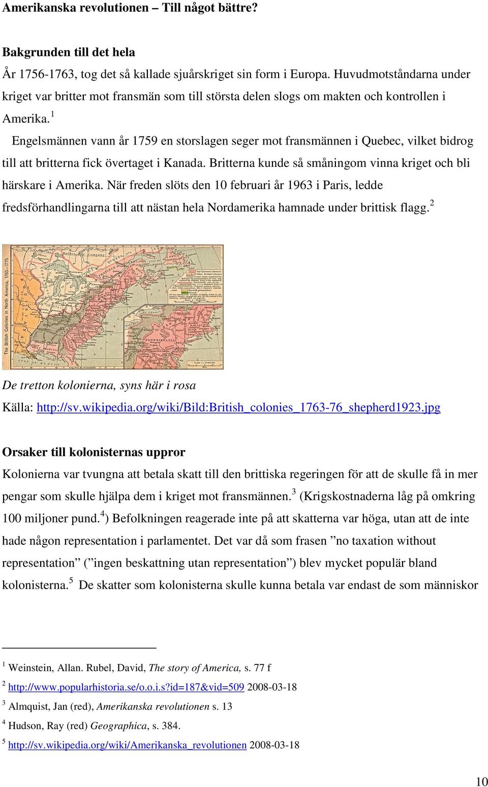 1 Engelsmännen vann år 1759 en storslagen seger mot fransmännen i Quebec, vilket bidrog till att britterna fick övertaget i Kanada.