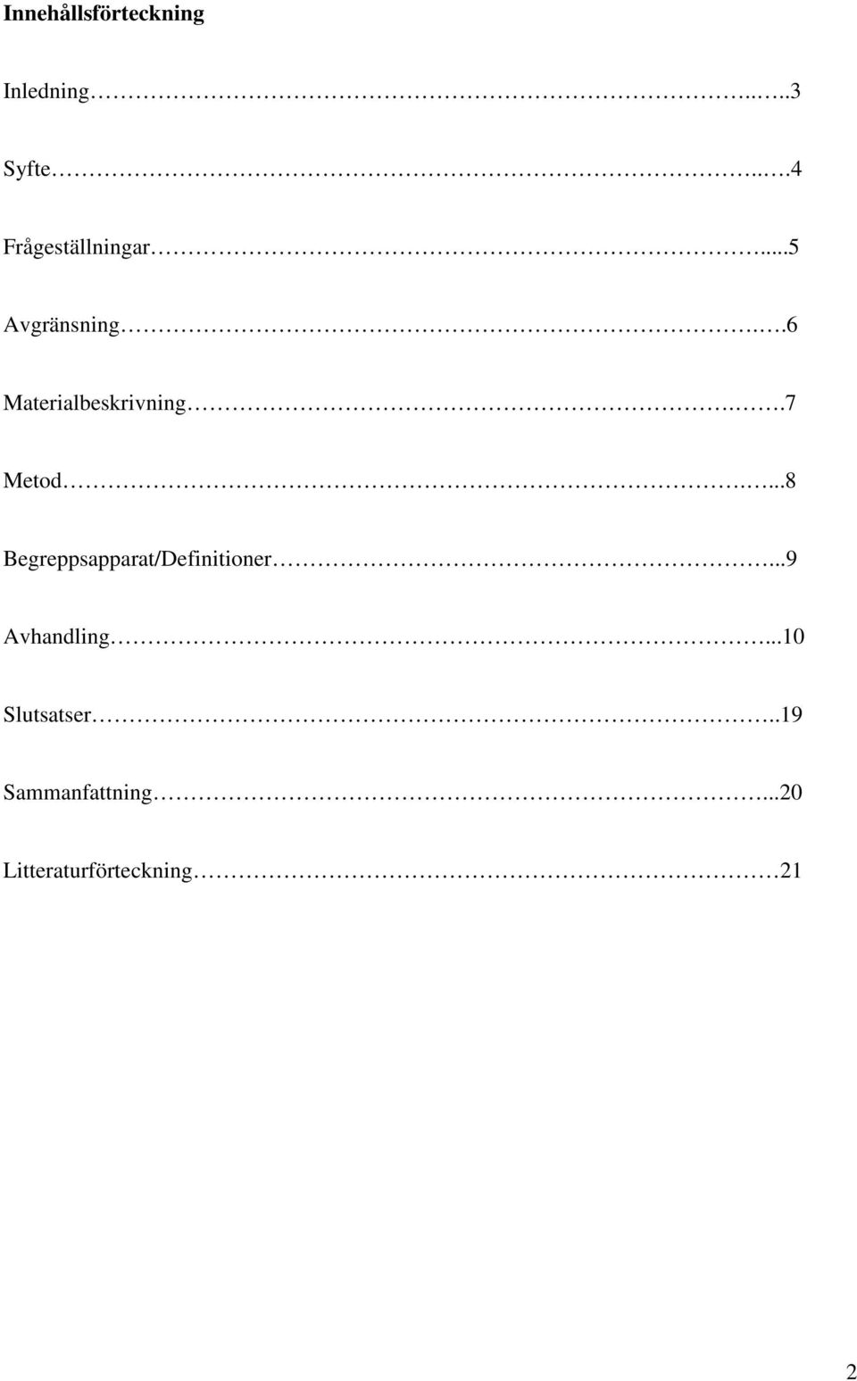 .6 Materialbeskrivning..7 Metod.