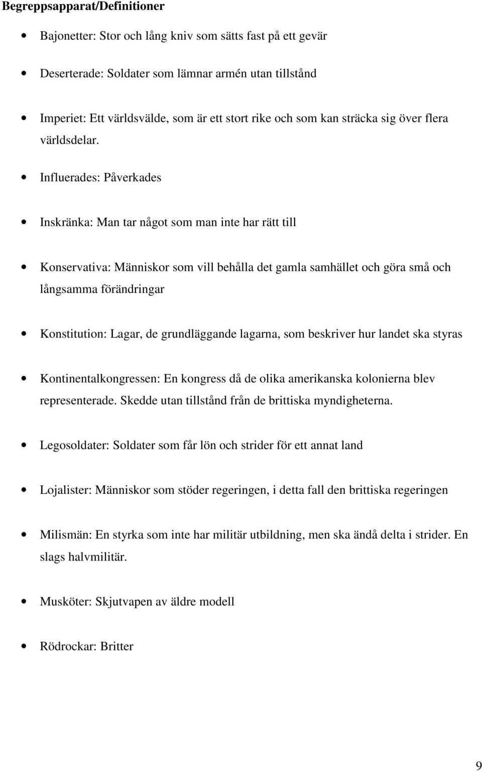 Influerades: Påverkades Inskränka: Man tar något som man inte har rätt till Konservativa: Människor som vill behålla det gamla samhället och göra små och långsamma förändringar Konstitution: Lagar,